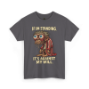 If I’m Standing, It’s Against My Will Tee